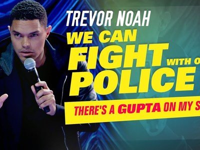 "We Can Fight With Our Police" - Trevor Noah - (There's A Gupta On My Stoep)