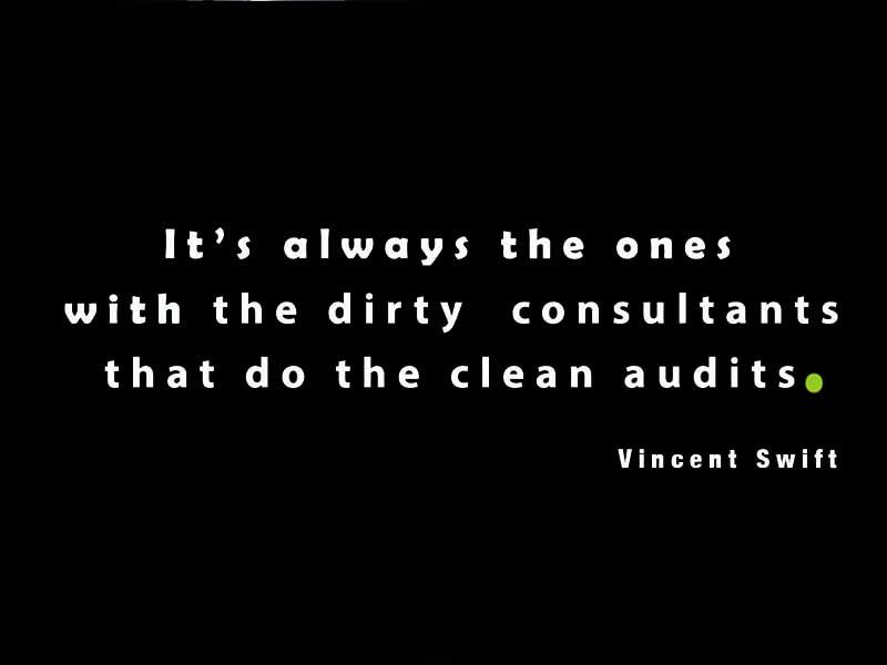It’s always the ones with the dirty  consultants that do the clean audits.
