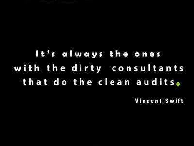 It’s always the ones with the dirty  consultants that do the clean audits.
